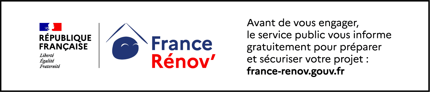 France Rénov’ — Avant de vous engager, le service public vous informe gratuitement pour préparer et sécuriser votre projet : france-renov.gouv.fr.
